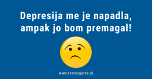 Depresija me je napadla, ampak jo bom premagal!