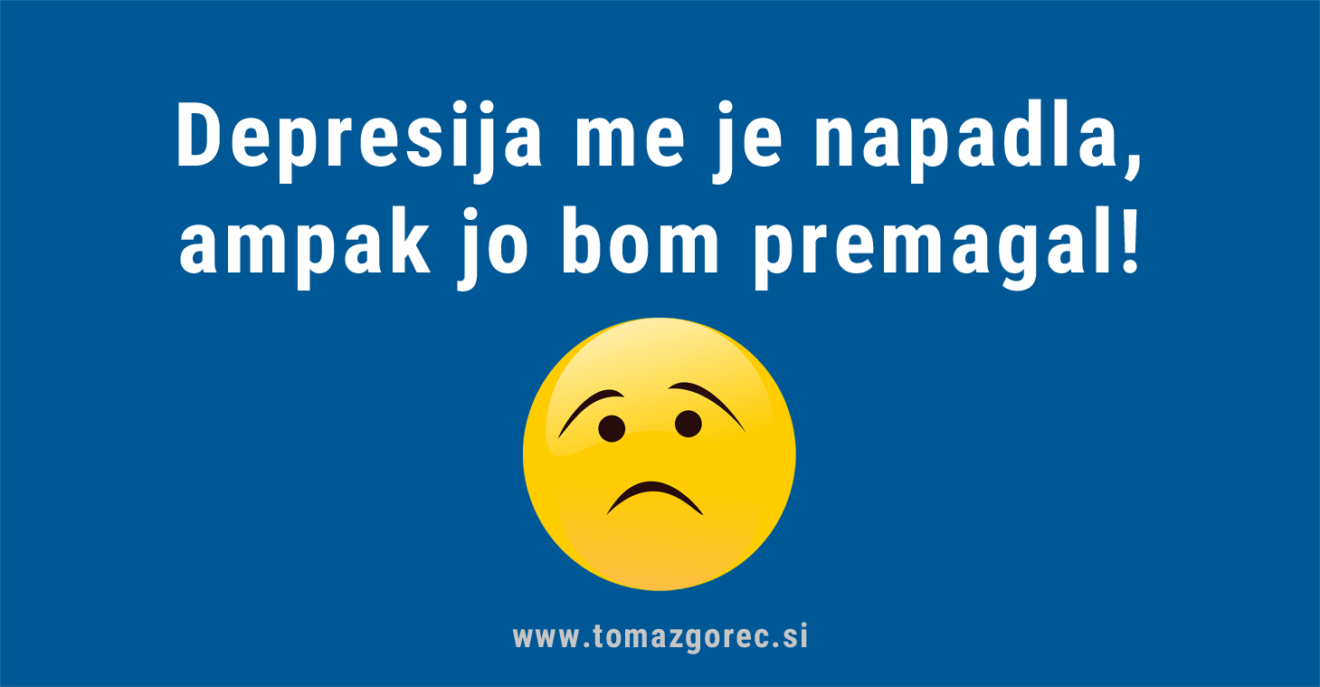 Depresija me je napadla, ampak jo bom premagal!